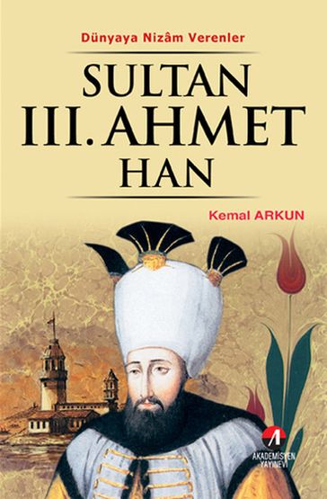 Dünyaya Nizam Verenler - Sultan 3. Ahmet Han - Kemal Arkun