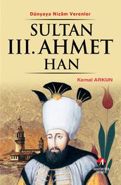 Dünyaya Nizam Verenler - Sultan 3. Ahmet Han