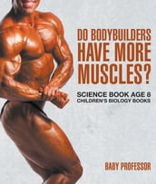 Do Bodybuilders Have More Muscles? Science Book Age 8 Children s Biology Books