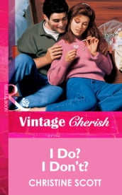 I Do? I Don t? (Mills & Boon Vintage Cherish)