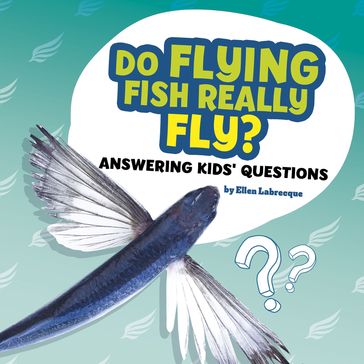 Do Flying Fish Really Fly? - Ellen Labrecque