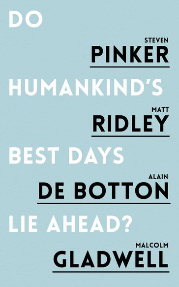 Do Humankind's Best Days Lie Ahead? - Alain De Botton - Malcolm Gladwell - Matt Ridley - Steven Pinker