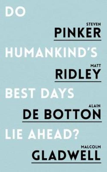 Do Humankind's Best Days Lie Ahead? - Steven Pinker - Matt Ridley - Alain de Botton - Malcolm Gladwell