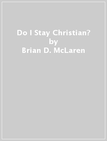 Do I Stay Christian? - Brian D. McLaren