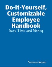 Do-It-Yourself, Customizable Employee Handbook: Save Time and Money