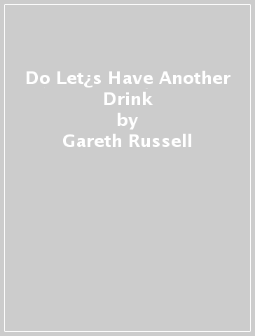 Do Let¿s Have Another Drink - Gareth Russell