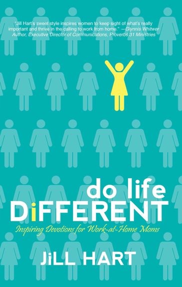 Do Life Different: Inspiring Devotions for Work-at-Home Moms - Jill Hart