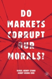 Do Markets Corrupt Our Morals?