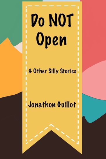 Do NOT Open and Other Silly Stories - Jonathon Guillot