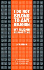 I Do Not Belong To Any Religion My Religion Belongs To Me