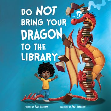 Do Not Bring Your Dragon to the Library - Julie Gassman