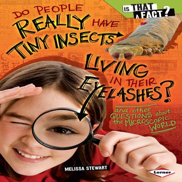 Do People Really Have Tiny Insects Living in Their Eyelashes? - Melissa Stewart