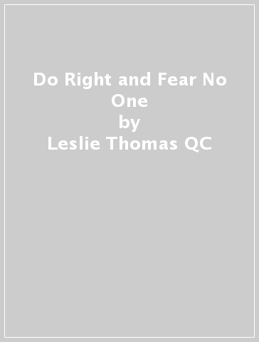 Do Right and Fear No One - Leslie Thomas QC