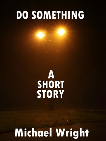 Do Something (A Short Story) - Michael Wright