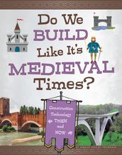 Do We Build Like It s Medieval Times?
