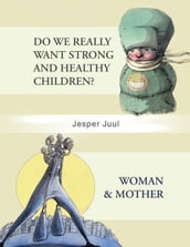 Do We Really Want Strong and Healthy Children?/Woman & Mother