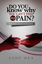 Do You Know Why You Can t Feel My Pain? Overcoming the Pain of Separation