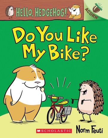 Do You Like My Bike?: An Acorn Book (Hello, Hedgehog! #1) - Norm Feuti
