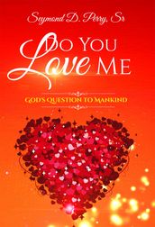 Do You Love Me? God s Question to Mankind