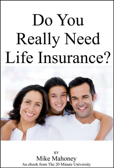 Do You Really Need Life Insurance? - Mike Mahoney
