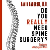 Do You Really Need Spine Surgery? Take Control with a Surgeon s Advice