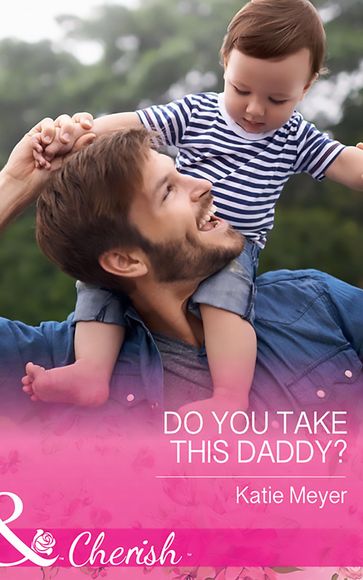 Do You Take This Daddy? (Mills & Boon Cherish) (Paradise Animal Clinic, Book 3) - Katie Meyer