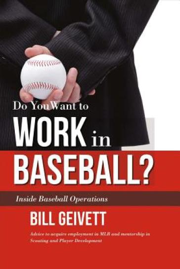 Do You Want to Work in Baseball? - Bill Geivett