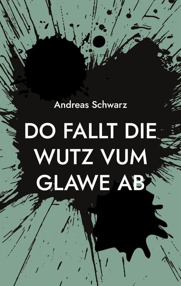 Do fallt die Wutz vum Glawe ab - Andreas Schwarz