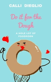 Do it for the Dough: A Hole Lot of Food Porn