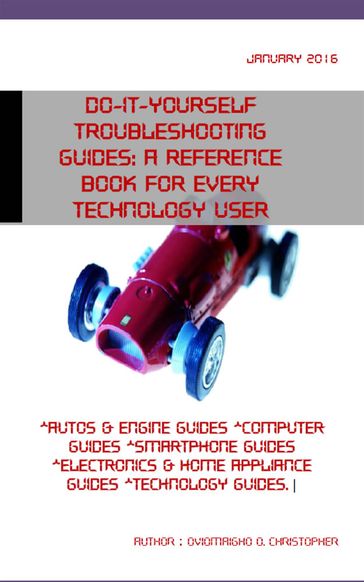 Do-it-yourself troubleshooting guides: A reference book for every technology user - Christopher Oviomaigho