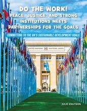Do the Work! Peace, Justice, and Strong Institutions Meets Partnerships for the Goals