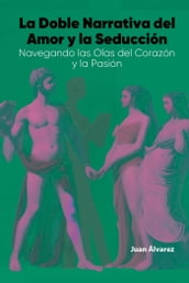 La Doble Narrativa del Amor y la Seducción: Navegando las Olas del Corazón y la Pasión