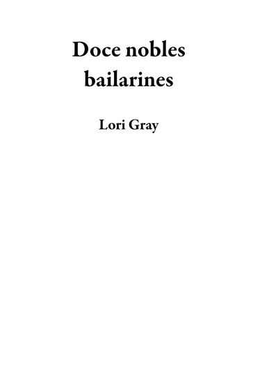 Doce nobles bailarines - Lori Gray