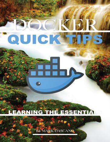 Docker Quick Tips: Learning the Essentials - Mark Dascano