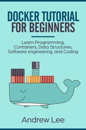 Docker Tutorial for Beginners: Learn Programming, Containers, Data Structures, Software Engineering, and Coding