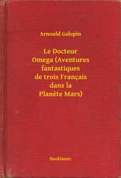 Le Docteur Omega (Aventures fantastiques de trois Français dans la Planete Mars)
