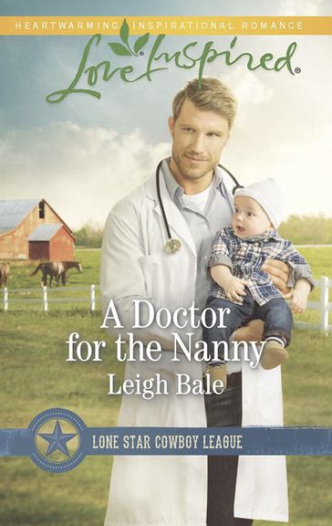 A Doctor For The Nanny (Lone Star Cowboy League, Book 2) (Mills & Boon Love Inspired) - Leigh Bale