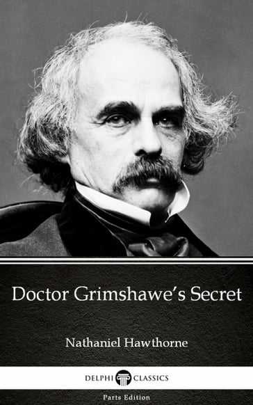 Doctor Grimshawe's Secret by Nathaniel Hawthorne - Delphi Classics (Illustrated) - Hawthorne Nathaniel