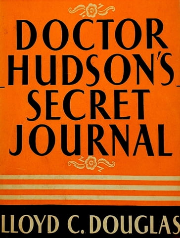Doctor Hudson's Secret Journal - Lloyd C. Douglas