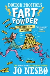 Doctor Proctor s Fart Powder: The Great Gold Robbery