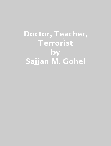 Doctor, Teacher, Terrorist - Sajjan M. Gohel