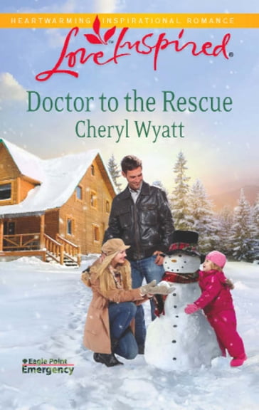 Doctor To The Rescue (Mills & Boon Love Inspired) (Eagle Point Emergency, Book 2) - Cheryl Wyatt