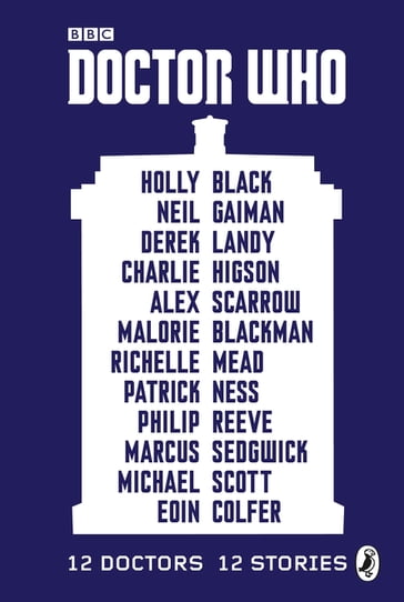 Doctor Who: 12 Doctors 12 Stories - Alex Scarrow - Charlie Higson - Derek Landy - Eoin Colfer - Holly Black - Malorie Blackman - Marcus Sedgwick - Scott Michael - Neil Gaiman - Patrick Ness - Philip Reeve - Richelle Mead