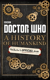 Doctor Who: A History of Humankind: The Doctor s Official Guide