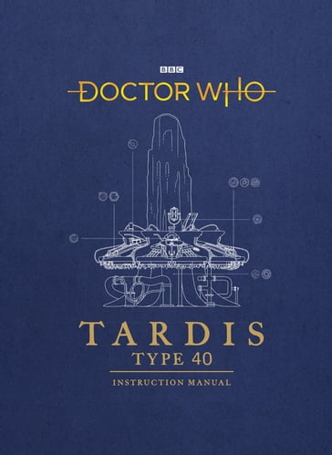 Doctor Who: TARDIS Type 40 Instruction Manual - Richard Atkinson - Mike Tucker