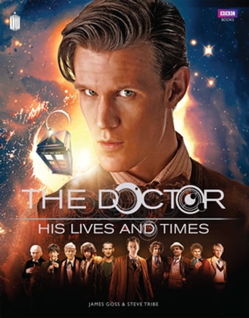 Doctor Who: The Doctor - His Lives and Times - James Goss - Steve Tribe