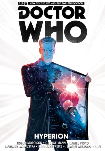 Doctor Who: The Twelfth Doctor Vol. 3 - Hyperion - Daniel Indro - George Mann - Luis Guerrero - Mariano Laclaustra - Robbie Morrison - Ronilson Freire - Slamet Mujiono