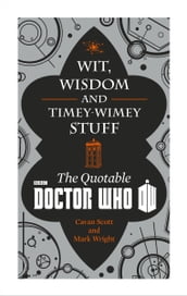 Doctor Who: Wit, Wisdom and Timey Wimey Stuff The Quotable Doctor Who
