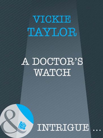 A Doctor's Watch (Mills & Boon Intrigue) - Vickie Taylor