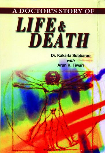 A Doctors Story of Life & Death - Arun K Tiwari - Dr Kakarla Subbarao